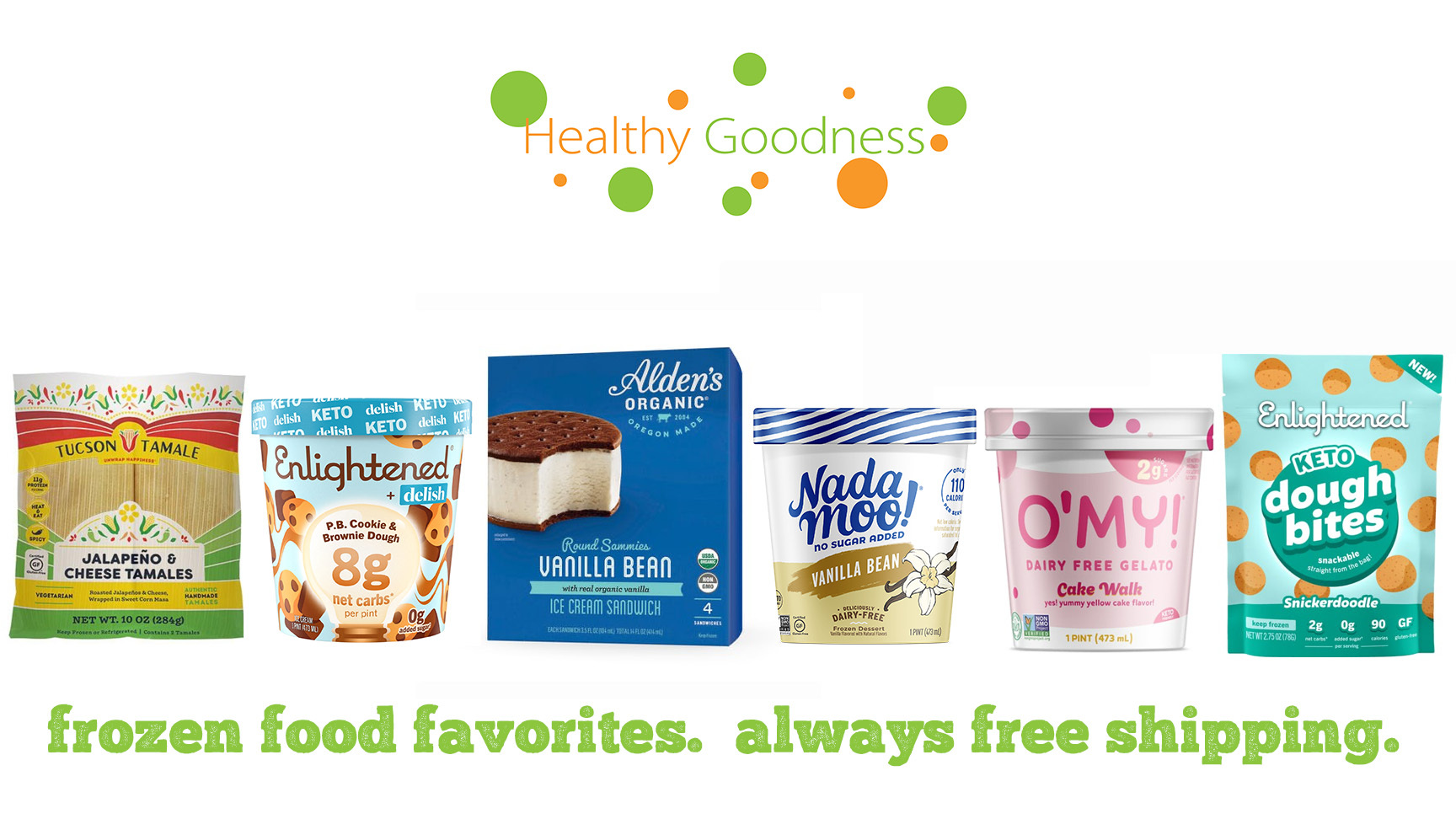 Healthy Goodness has your frozen food favorites, which always ship for free.
